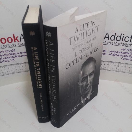 Picture of A Life in Twilight : The Final Years of J Robert Oppenheimer