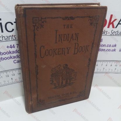 Picture of The Indian Cookery Book : A Practical Handbook to the Kitchen of India, Adapted to Three Presidencies; containing Original and Approved Recipes in Every Department of Indian Cookery; Recipes for Summer Beverages and Home-made Liqueurs; Medicinal and Other Recipes; Together With a Variety of Things Worth Knowing