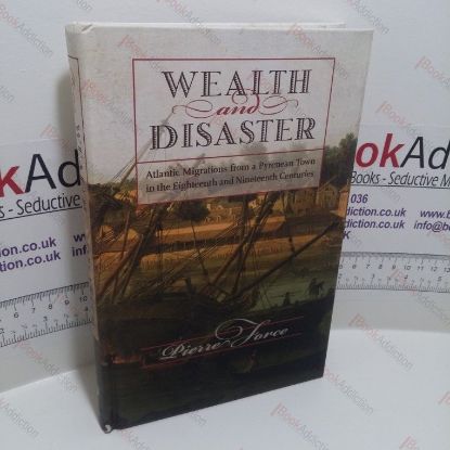 Picture of Wealth and Disaster : Atlantic Migrations from a Pyrenean Town in the Eighteenth and Nineteenth Centuries
