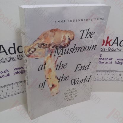 Picture of The Mushroom at the End of the World : On the Possibility of Life in Capitalist Ruins