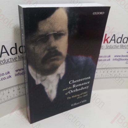 Picture of Chesterton and the Romance of Orthodoxy : The Making of GKC, 1874-1908