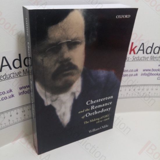Picture of Chesterton and the Romance of Orthodoxy : The Making of GKC, 1874-1908