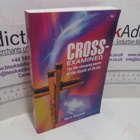 Picture of Cross-Examined : The Life-changing Power of the Death of Jesus