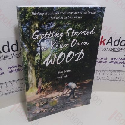 Picture of Getting Started in Your Own Wood : Looking After and Caring for a Small Wood