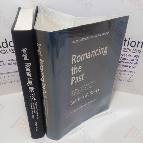 Picture of Romancing the Past : The Rise of Vernacular Prose Historiography in Thirteenth-Century France (The New Historicism, Studies in Cultural Poetics Series)