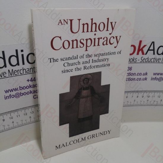 Picture of An Unholy Conspiracy : Scandal of the Separation of Church and Industry since the Reformation