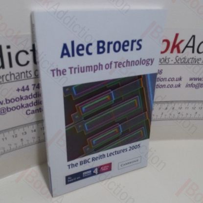 Picture of The Triumph of Technology : The BBC Reith Lectures, 2005