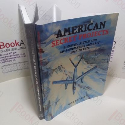Picture of American Secret Projects : Bombers, Attack and Anti-Submarine Aircraft 1945-1974