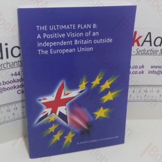Picture of The Ultimate Plan B : A Positive Vision of an Independent Britain Outside the European Union