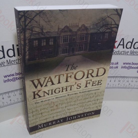Picture of The Watford Knight's Fee : The Medieval Manors of Watford, Northamptonshire