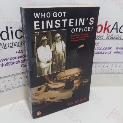 Picture of Who Got Einstein's Office? Eccentricity and Genius at the Institute for Advanced Study
