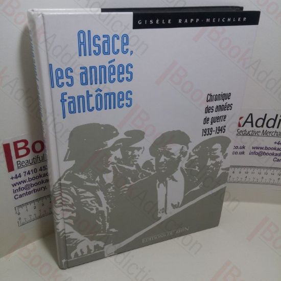 Picture of Alsace, les annÃ©es fantÃ´mes : Chronique des annÃ©es de guerre, 1939-1945