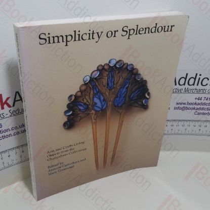 Picture of Simplicity or Splendour : Arts and Crafts Living, Objects from the Cheltenham Collection