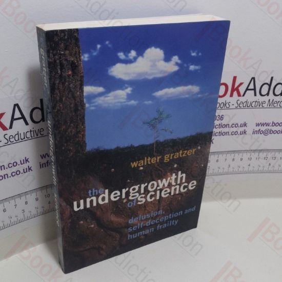 Picture of The Undergrowth of Science : Delusion, Self-Deception and Human Frailty