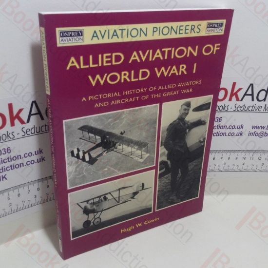 Picture of Allied Aviation of World War I : A Pictorial History of Allied Aviators and Aircraft of the Great War (Osprey Aviation Pioneers Series)