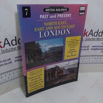 Picture of British Railways Past and Present : North East, East and South East London (British Railways Past and Present Series, No. 7)