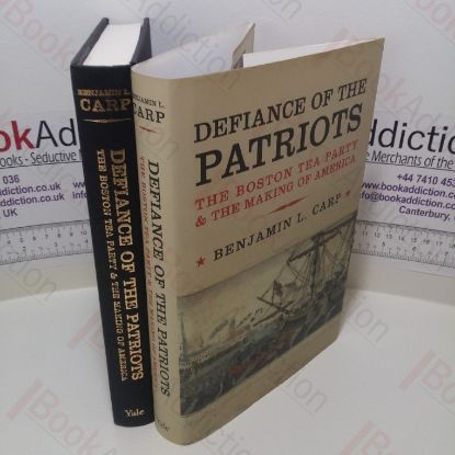 Picture of Defiance of the Patriots : The Boston Tea Party and the Making of America
