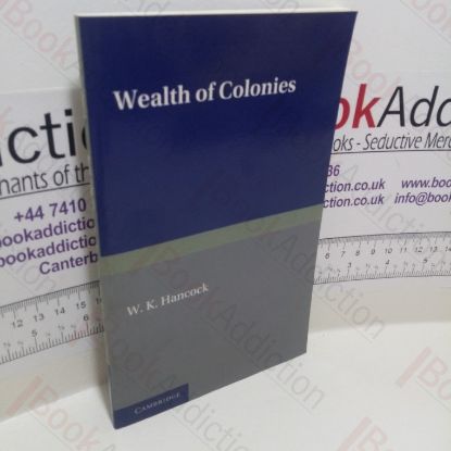 Picture of Wealth of Colonies : The Marshall Lectures, Delivered at Cambridge on 17 and 24 February 1950