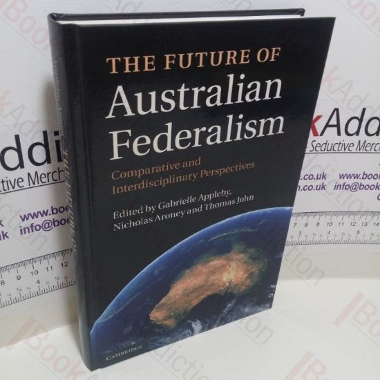Picture of The Future of Australian Federalism : Comparative and Interdisciplinary Perspectives