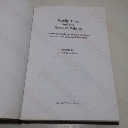 Picture of Family Trees and the Roots of Politics : The Prosopography of Britain and France from the Tenth to the Twelfth Century