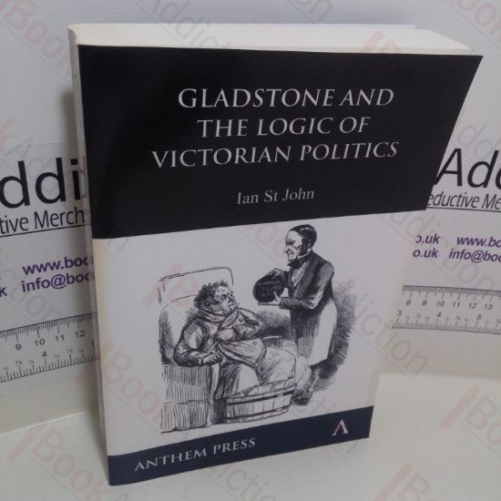 Picture of Gladstone and the Logic of Victorian Politics