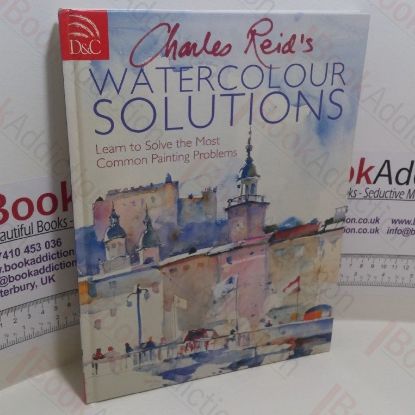 Picture of Charles Reid's Watercolour Solutions : Learn to Solve the Most Common Painting Problems