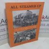 Picture of All Steamed Up! Reminiscences of a Motive Power Officer