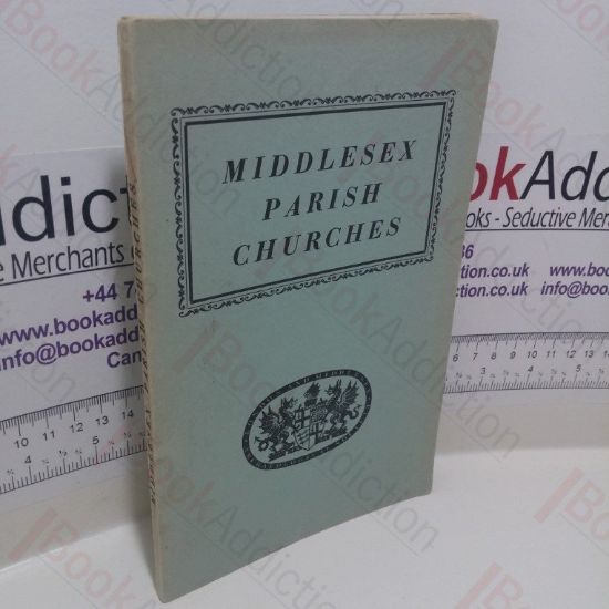 Picture of Middlesex Parish Churches Compiled from a Survey Made by London and Middlesex Archaeological Society with an Introduction