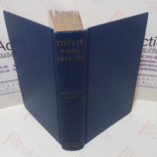 Picture of Types of Naval Officers : Drawn from the British Navy With Some Account of the Conditions of Naval Warfare at the Beginning of the Eighteenth Century, and its Subsequent Development During the Sail Period