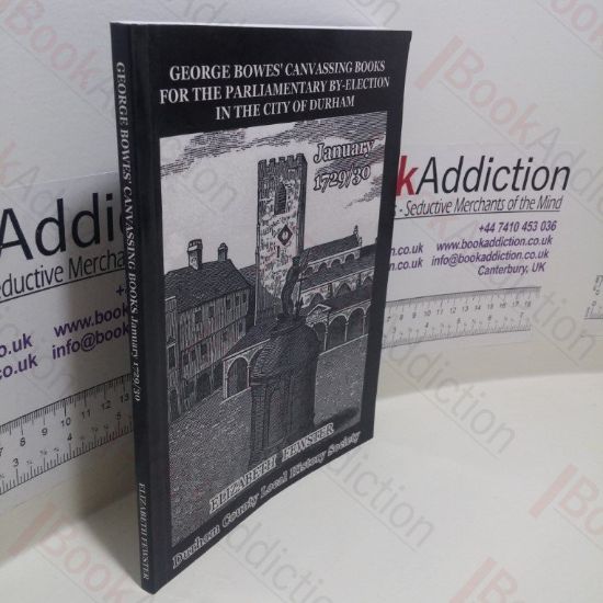 Picture of George Bowes' Canvassing Books for the Parliamentary By-Election In the City of Durham, January 1729-30 (Durham County Local History Society Documentary Series, No. 9)