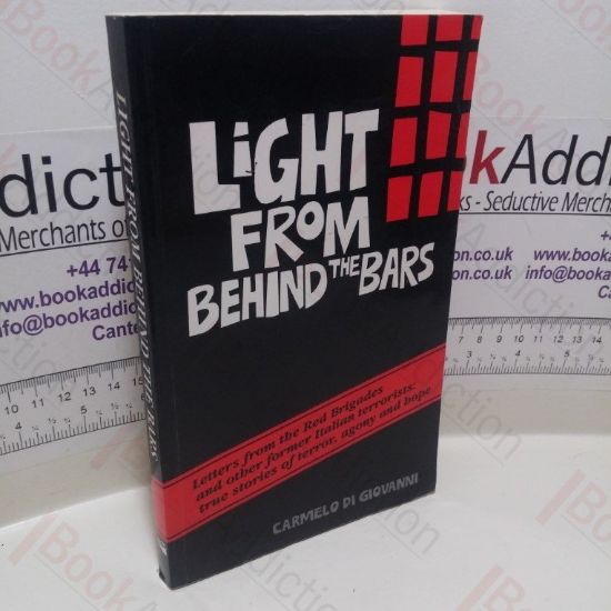 Picture of Light From Behind the Bars : Letters from the Red Brigades and Other Former Italian Terrorists, True Stories of Terror, Agony and Hope