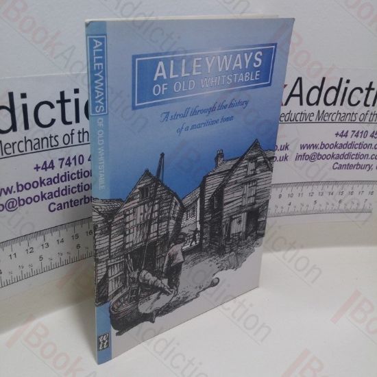 Picture of Alleyways of Old Whitstable : A Stroll Through the History of a Maritime Town
