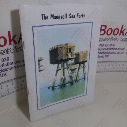 Picture of The Maunsell Sea Forts : A Condensed History of the Naval Sea Forts and the Army Sea Forts of the Thames Estuary from 1940 to 1997