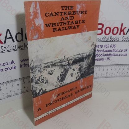 Picture of The Canterbury and Whitstable Railway, 1830 - 1980: A Pictorial Survey