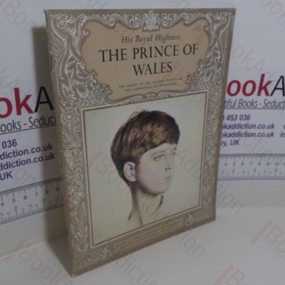 Picture of His Royal Highness The Prince of Wales : The Origin of His Ancient Titles and the Ceremonial Investiture