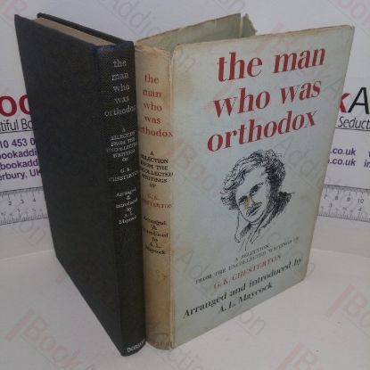 Picture of The Man Who Was Orthodox: A Selection from the Uncollected Writings of G K Chesterton