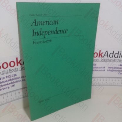 Picture of American Independence : Events to 1776 (Public Record Office Series, No. 8)