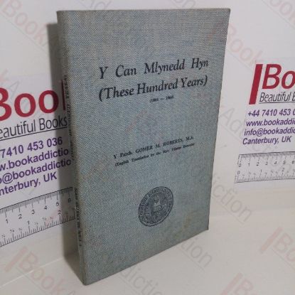 Picture of Y Can Mlynedd Hyn / These Hundred Years (1864-1964) : A History of the Beginning and Development of the General Assembly of the Presbyterian Church of Wales