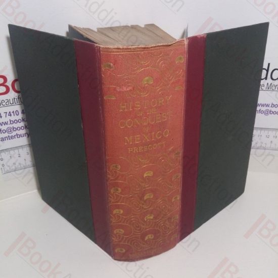 Picture of History of the Conquest of Mexico with a Preliminary View of the Ancient Mexican Civilization and the Life of the Conqueror Hernando Cortes New And Revised Edition With The Authors Latest Corrections And Additions