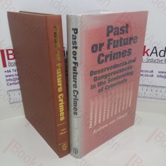 Picture of Past or Future Crimes : Deservedness and Dangerousness in the Sentencing of Criminals