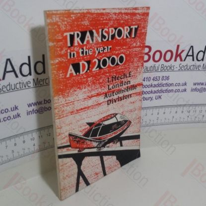 Picture of Transport in the Year 2000 : A Discussion Arranged by the Automobile Division of the Institution of Mechanical Engineers, February 1965