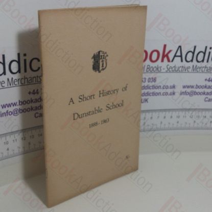 Picture of A Short History Of Dunstable School, 1888-1963