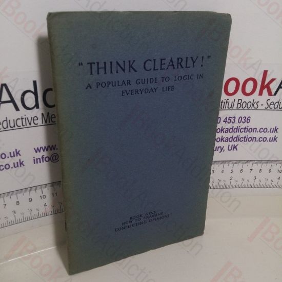 Picture of How to Examine Conflicting Opinions (Think Clearly - A Popular Guide to Logic in Everyday Life, Book No. 3)