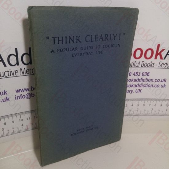 Picture of Scientific Thinking (Think Clearly - A Popular Guide to Logic in Everyday Life, Book No. 7)