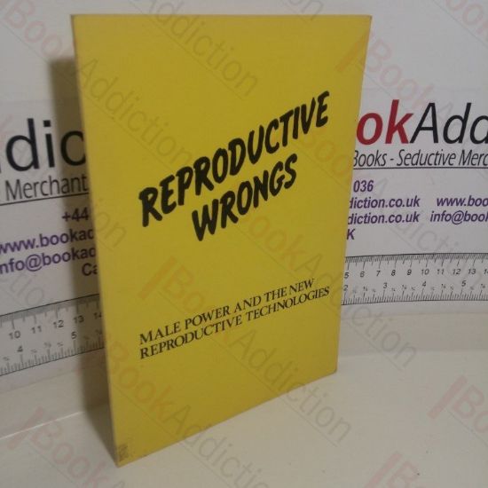 Picture of Reproductive Wrongs: Male Power and the New Reproductive Technologies