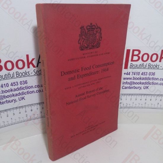 Picture of Domestic Food Consumption and Expenditure: 1964, with a Supplement Giving Provisional Estimates for 1965, Annual Report of the National Food Survey Committee (Ministry of Agriculture, Fisheries and Food)