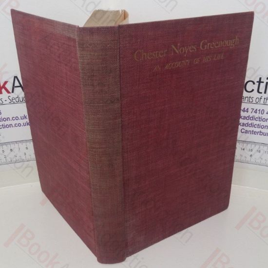Picture of Chester Noyes Greenough: An Account of His Life as Teacher, Dean, Master and Scholar (Signed)