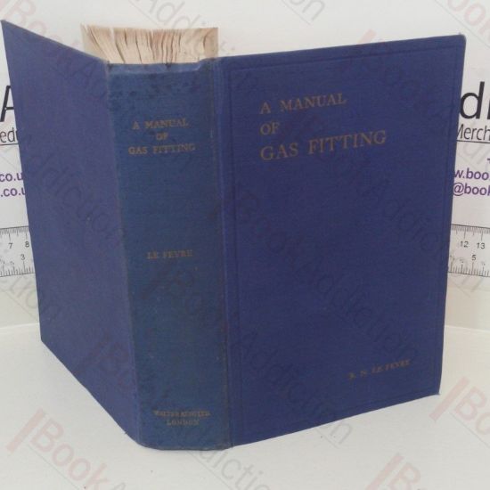 Picture of A Manual of Gas Fitting: The Theory and Practice of Gas Installation Work and the Servicing of Gas Appliances and Equipment