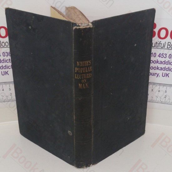 Picture of Popular Lectures on Man: His Structures and Functions, Considered with Reference to Health, Culture, and Natural Theology