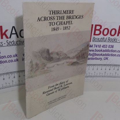Picture of Thirlmere: Across the Bridges to Chapel, 1849-52:  From the Diary of Reverend Basil R Lawson, Curate of Wythburn